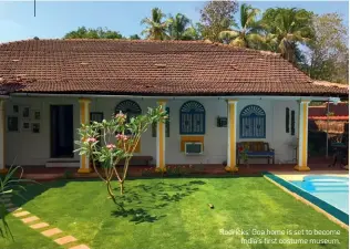  ??  ?? Rodricks’ Goa home is set to becomeIndi­a’s first costume museum.