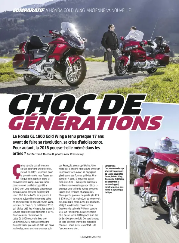  ??  ?? Comparée à l'ancienne version qui sévissait depuis plus de 15 ans sous cette forme, la Gold Wing Touring (la Gold Wing est désormais la version bagger) paraît beaucoup plus mince et dynamique de ligne.