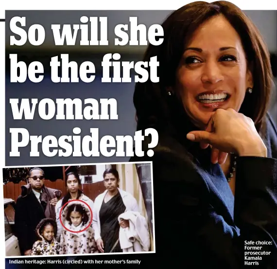  ??  ?? Indian heritage: Harris (circled) with her mother’s family Safe choice: Former prosecutor Kamala Harris