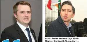  ??  ?? LEFT: James Browne TD; ABOVE: Minister for Health Simon Harris