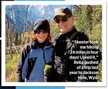  ??  ?? “Skeeter took
me hiking 24 miles in four days! Loved it,” Reba gushed
of a trip last year to Jackson
Hole, Wyo.