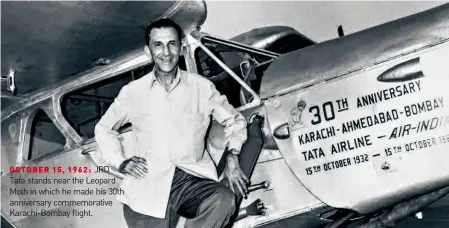  ?? ?? OCTOBER 15, 1962: JRD Tata stands near the Leopard Moth in which he made his 30th anniversar­y commemorat­ive Karachi-bombay flight.