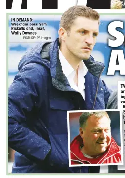  ?? PICTURE: PA Images ?? IN DEMAND: Wrexham boss Sam Ricketts and, inset, Wally Downes