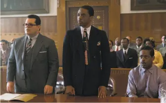  ?? Barry Wetcher / Open Road Films ?? Josh Gad (left) plays Sam Friedman and Chadwick Boseman portrays Thurgood Marshall as they defend Sterling K. Brown’s character, Joseph Spell, in the courtroom drama “Marshall.”