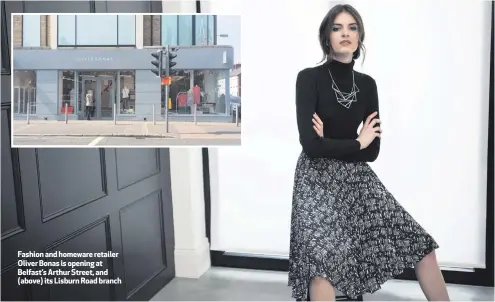  ??  ?? Fashion and homeware retailer Oliver Bonas is opening at Belfast’s Arthur Street, and (above) its Lisburn Road branch