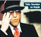  ??  ?? Telly Savalas as Kojak