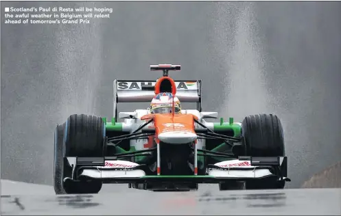  ??  ?? Scotland’s Paul di Resta will be hoping the awful weather in Belgium will relent ahead of tomorrow’s Grand Prix
