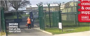  ??  ?? SECURE Delivery man at the open prison