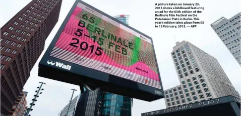  ??  ?? A picture taken on January 23, 2015 shows a bildboard featuring an ad for the 65th edition of the Berlinale Film Festival on the Potsdamer Platz in Berlin. This year’s edition takes place from 05 to 15 February, 2015. — AFP