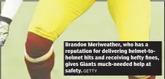  ??  ?? GETTY Brandon Meriweathe­r, who has a reputation for delivering helmet-tohelmet hits and receiving hefty fines, gives Giants much-needed help at safety.