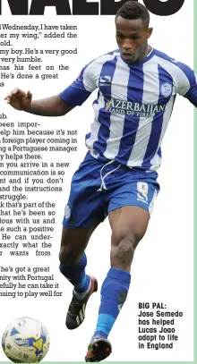  ??  ?? BIG PAL: Jose Semedo has helped Lucas Joao adapt to life in England