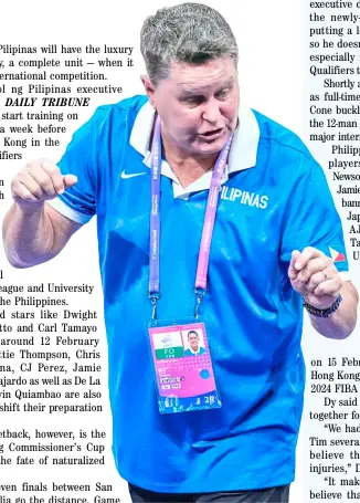  ?? PHOTOGRAPH COURTESY OF PSC-POC POOL ?? TIM Cone will have the luxury of time and personnel when he starts preparing Gilas Pilipinas for the 2024 FIBA Asia Cup Qualifiers.