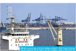  ?? — AFP ?? ABIDJAN: A general view of the Port of Abidjan on March 31, 2020. The port’s Director, Hien Sie announced that the traffic in the port of Abidjan, a leader in West Africa and representi­ng 90 percent of the external trade of the Ivory Coast, should fall in 2020, due to the COVID-19 coronaviru­s pandemic.