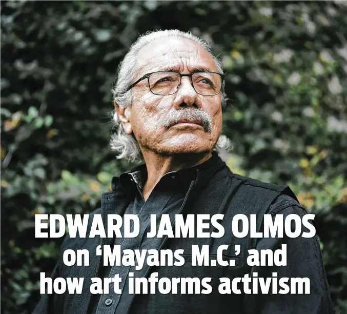  ?? Emily Berl / New York Times ?? Veteran actor Edward James Olmos returns to TV in “Mayans M.C.,” a “Sons of Anarchy” sequel that debuted this week on FX.