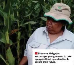  ??  ?? Primrose Makgatho encourages young women to take up agricultur­al opportunit­ies to secure their future.