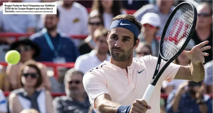  ?? PHOTO D’ARCHIVES, MARTIN CHEVALIER ?? Roger Federer fera l’impasse sur l’édition 2018 de la Coupe Rogers qui aura lieu à Toronto.