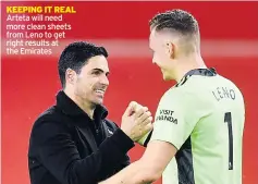  ?? ?? KEEPING IT REAL Arteta will need more clean sheets from Leno to get right results at the Emirates