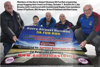  ??  ?? Members of the Kerry Airport Runway 5K Fun Run organising group flagging their event on Friday, October 7. Build4Life’s Joe Browne (left) is pictured with Castleisla­nd Rugby Club members: Conor O’Sullivan, Bill Horgan, Brian O’Sullivan and Dan Casey