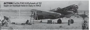  ?? ?? ACTION Curtis P40 Kittyhawk of 112 Sqdn on football field in Italy in 1943