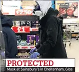  ??  ?? PROTECTED
Mask at Sainsbury’s in Cheltenham, Glos