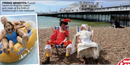  ??  ?? FRINGE BENEFITS: Puppet capers on Brighton beach and, inset, all the thrills of Scarboroug­h’s new waterpark