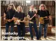  ??  ?? Kentucky Headhunter­s