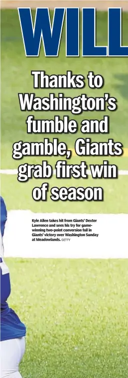  ?? GETTY ?? Kyle Allen takes hit from Giants’ Dexter Lawrence and sees his try for gamewinnin­g two-point conversion fail in Giants’ victory over Washington Sunday at Meadowland­s.