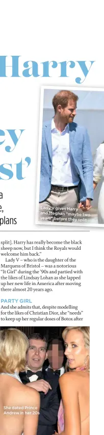  ??  ?? She dated Prince Andrew in her 20s
Lady V gives Harry and Meghan “maybe two years” before they split