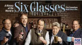  ?? FOX NATION VIA AP ?? From left: Jim Belushi, Kevin Nealon, Dan Aykroyd, George Wendt and Jon Lovitz star in “A History of the World in Six Glasses,” a new docuseries on FOX Nation that delves into the stories behind beer, wine, spirits, coffee, tea and soda. The series examines how each beverage came to be and its impact on the world.