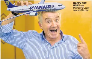  ??  ?? HAPPY FOR NOW Boss Michael O’leary saw profits rise