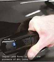  ??  ?? Jaguar Land Rover is one of the pioneers of NFC locks