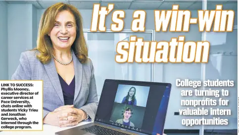  ??  ?? LINK TO SUCCESS: Phyllis Mooney, executive director of career services at Pace University, chats online with students Vicky Trieu and Jonathan Gerweck, who interned through the college program.