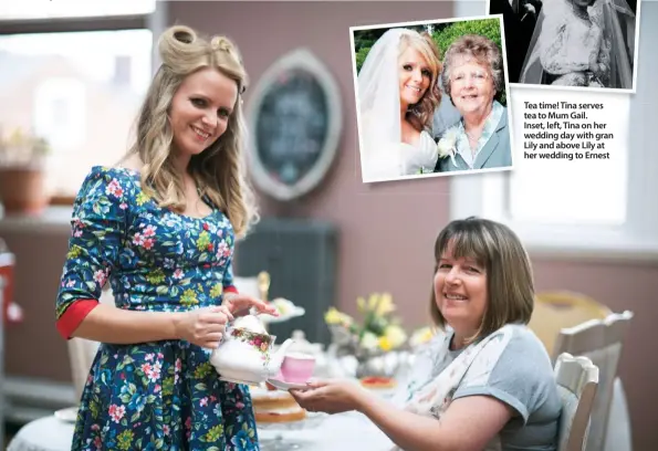  ??  ?? Tea time! Tina serves tea to Mum Gail. Inset, left, Tina on her wedding day with gran Lily and above Lily at her wedding to Ernest