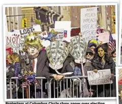  ??  ?? Protesters at Columbus Circle show anger over election of President Trump, and face off (r.) with supporter of his.