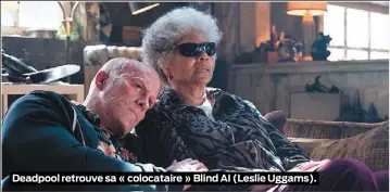  ??  ?? Deadpool retrouve sa « colocatair­e » Blind AI (Leslie Uggams).