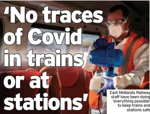  ??  ?? East Midlands Railway staff have been doing ‘everything possible’ to keep trains and stations safe