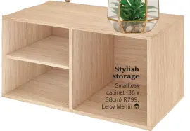  ??  ?? Stylish storage Small oak cabinet (36 x 38cm) R799, Leroy Merlin