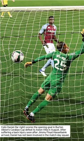  ??  ?? Colin Daniel (far right) scores the opening goal in Burton Albion’s Carabao Cup defeat to Aston Villa in August. After suffering a back injury soon after Jimmy Floyd Hasselbain­k arrived, Daniel has not been involved in the match-day squad.