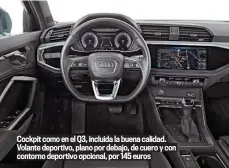  ??  ?? Cockpit como en el Q3, incluida la buena calidad. Volante deportivo, plano por debajo, de cuero y con contorno deportivo opcional, por 145 euros
El Sportback ofrece notablemen­te menos espacio para la cabeza en la parte posterior; no hará muy felices a los altos