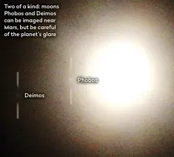  ??  ?? Two of a kind: moons Phobos and Deimos can be imaged near Mars, but be careful of the planet’s glare
Deimos
Phobos