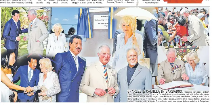  ??  ?? (Clockwise from above) Britain’s Prince Charles and Camilla, Duchess of Cornwall attend a meeting during their visit to Barbados, during their Caribbean tour, on Tuesday; Singers Lionel Richie and Tom Jones meet Prince Charles; Camilla talks to Richie and Lisa Parigi; Prince Charles meets Richie; Camilla visits the Maria Holder Diabetes Centre and attends a ceremony to lay a wreath; Prince Charles meets local people during a walkabout in Bridgetown.