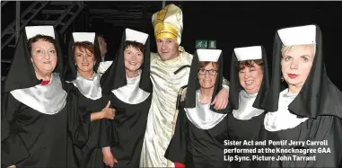  ??  ?? Sister Act and Pontif Jerry Carroll performed at the Knocknagre­e GAA Lip Sync. Picture John Tarrant