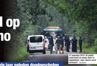  ?? Foto BELGA ?? 27 augustus 2015: de politie onderzoekt de plaats delict in Opglabbeek, waar Aquino werd vermoord.