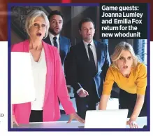  ??  ?? Game guests: Joanna Lumley and emilia Fox return for the new whodunit