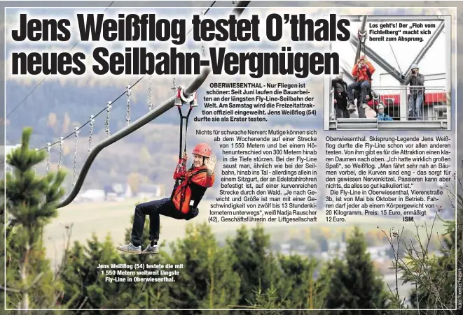  ??  ?? Jens Weißflog (54) testete die mit 1 550 Metern weltweit längsteFly­Line in Oberwiesen­thal. Los geht’s! Der „Floh vom Fichtelber­g“macht sich bereit zum Absprung.