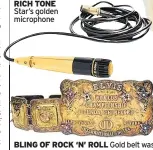  ??  ?? RICH TONE Star’s golden microphone BLING OF ROCK ‘N’ ROLL Gold belt was gift in 1969