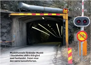  ??  ?? Muskötunne­ln förbinder Muskö i Stockholms södra skärgård med fastlandet. Fotot visar den norra tunnelinfa­rten.