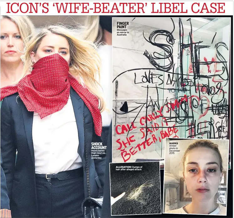  ??  ?? SHOCK ACCOUNT
Heard leaves High Court in London yesterday
FINGER PAINT
Messages on mirror in Australia
ALLEGATION Clumps of hair after alleged attack
MARKS Amber photo in December 2015