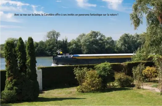  ??  ?? Avec sa vue sur la Seine, la Canotière offre à ses invités un panorama fantastiqu­e sur la nature !