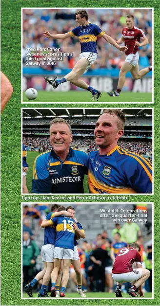  ??  ?? Precision: Conor Sweeney scores Tipp’s third goal against Galway in 2016
Tipp top: Liam Kearns and Peter Acheson celebrate
We did it: Celebratio­ns after the quarter-final win over Galway